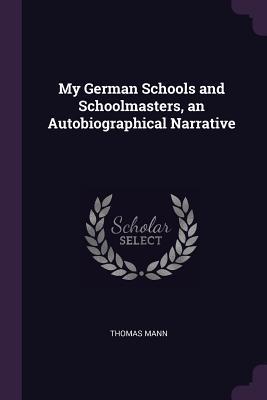 My German Schools and Schoolmasters, an Autobiographical Narrative