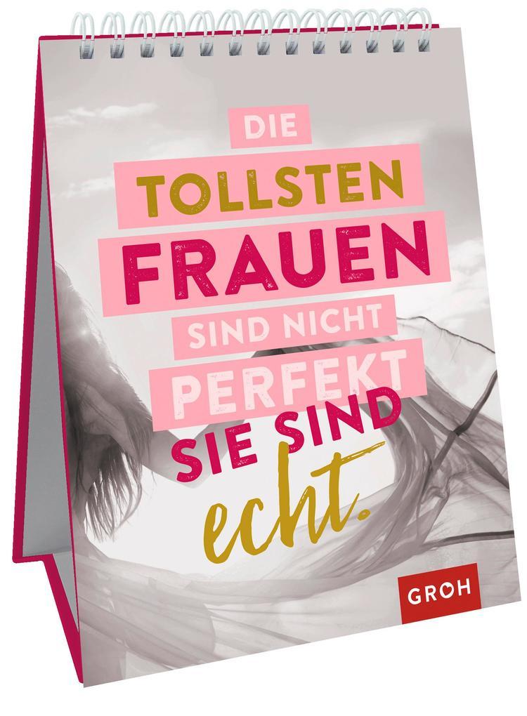 Die tollsten Frauen sind nicht perfekt - sie sind echt.