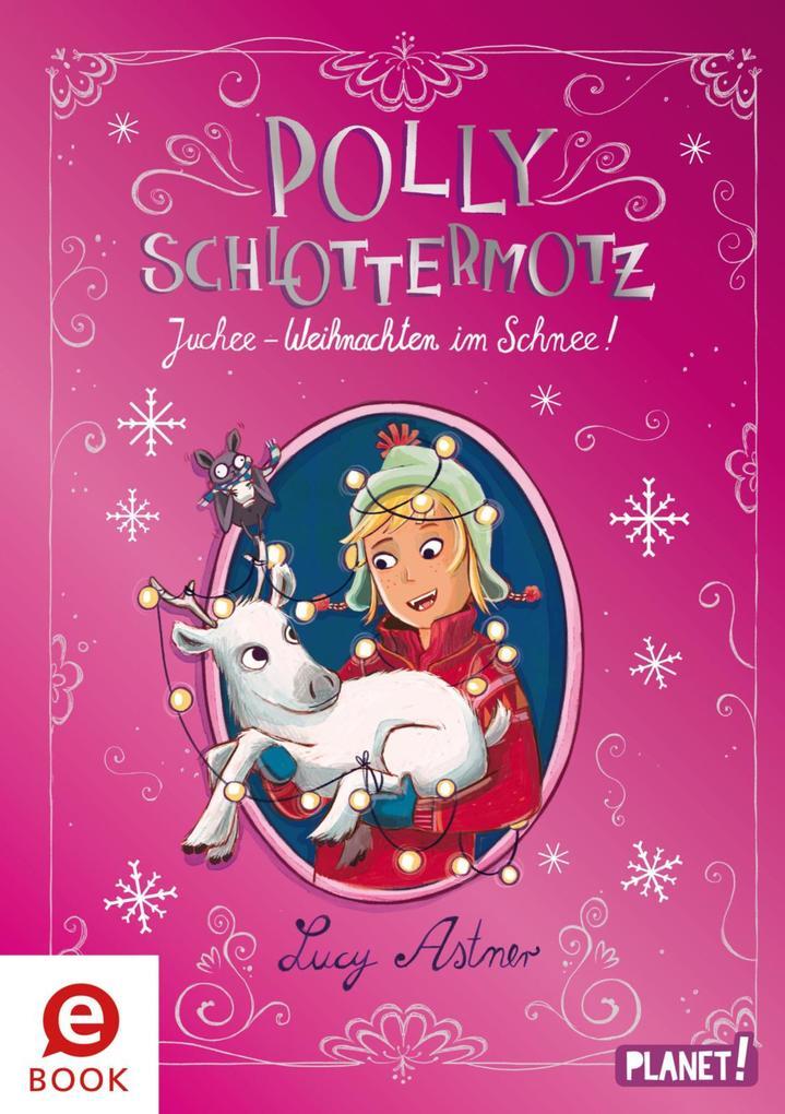 Polly Schlottermotz: Juchee - Weihnachten im Schnee!