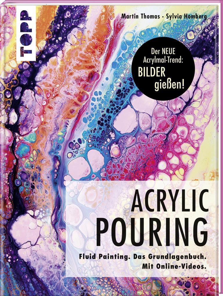 Acrylic Pouring. Der neue Acrylmal-Trend: BILDER gießen!