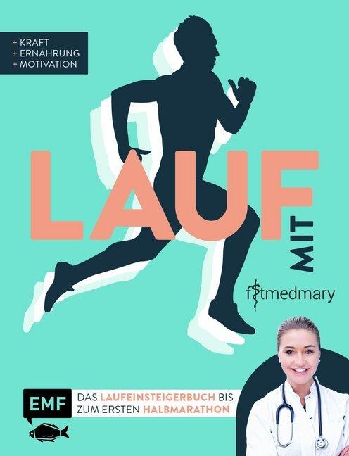 Lauf mit Fitmedmary - Das Laufeinsteigerbuch bis zum ersten Halbmarathon