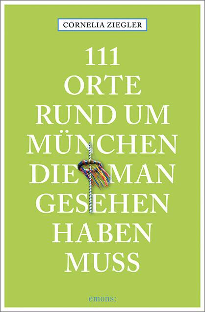 111 Orte rund um München, die man gesehen haben muss