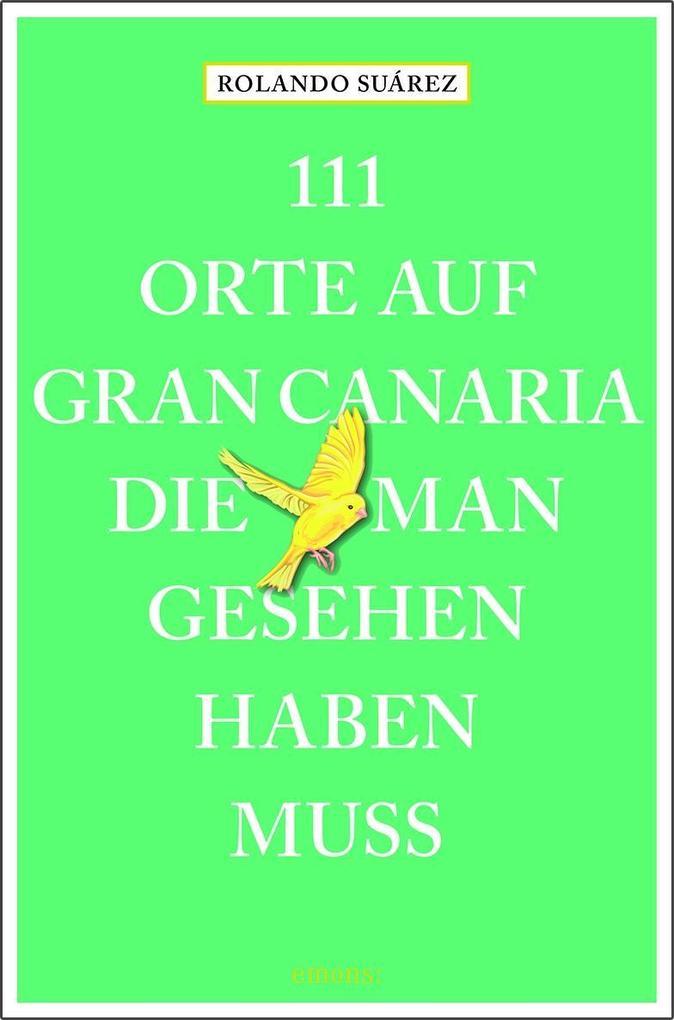 111 Orte auf Gran Canaria, die man gesehen haben muss