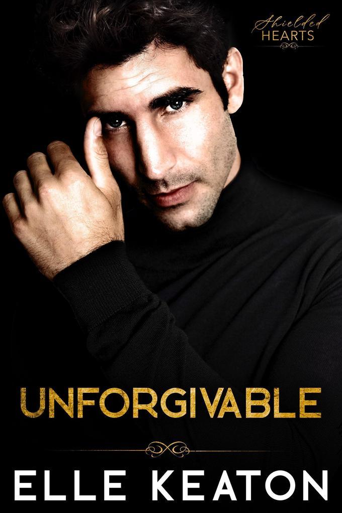 Unforgivable (Shielded Hearts, #6)