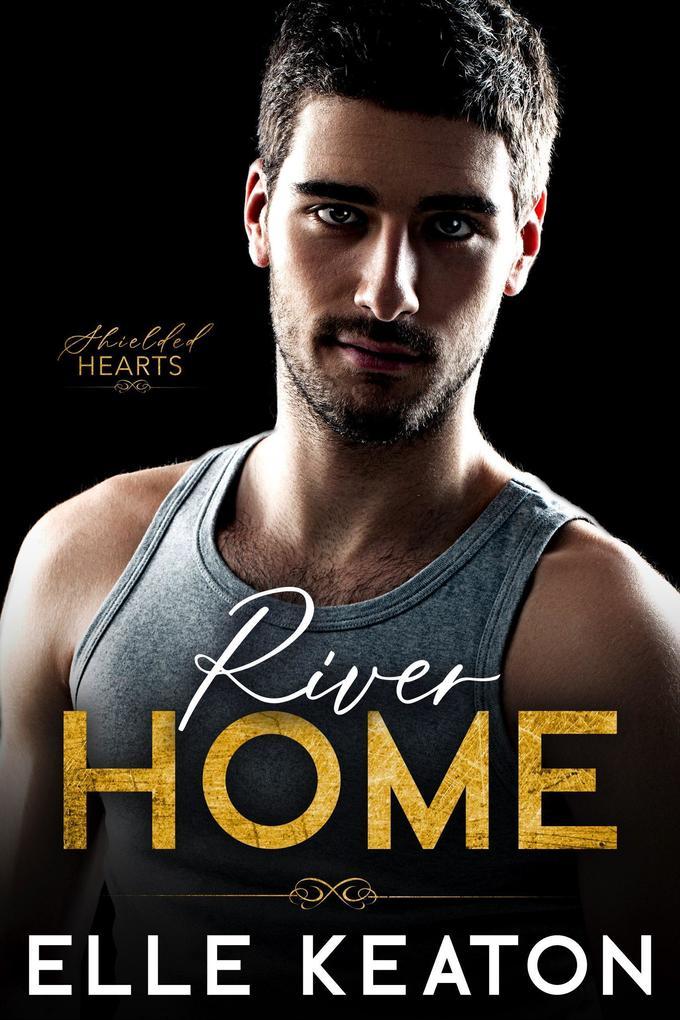 River Home (Shielded Hearts, #5)