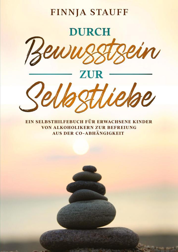 Durch Bewusstsein zur Selbstliebe