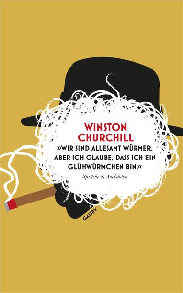 "Wir sind allesamt Würmer. Aber ich glaube, dass ich ein Glühwürmchen bin."