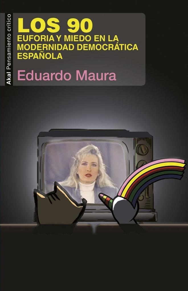 Los 90 : euforia y miedo en la modernidad democrática española