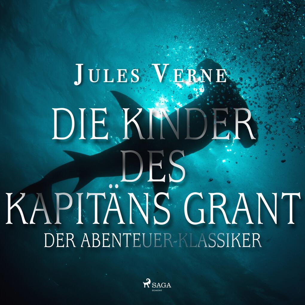 Die Kinder des Kapitäns Grant - Der Abenteuer-Klassiker (Ungekürzt)