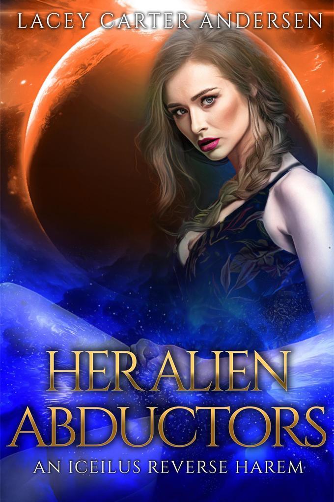 Her Alien Abductors (An Iceilus Reverse Harem, #2)