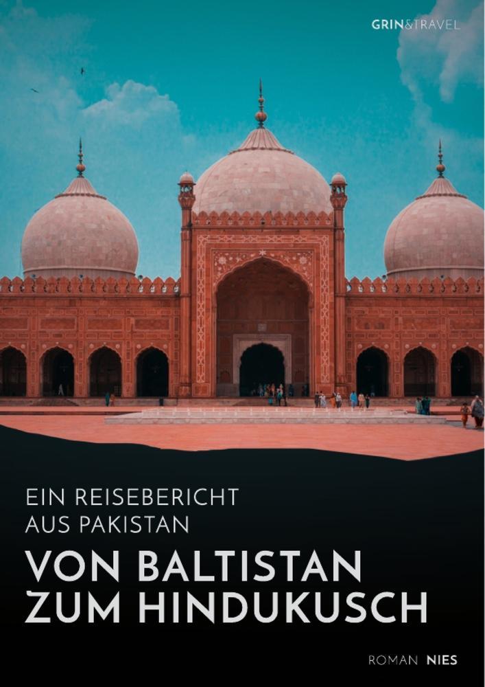 Von Baltistan zum Hindukusch. Ein Reisebericht aus Pakistan