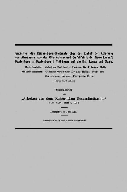 Gutachten des Reichs-Gesundheitsrats über den Einfluß der Ableitung von Abwässern aus der Chlorkalium- und Sulfatfabrik der Gewerkschaft Rastenberg in Rastenberg i. Thüringen auf die Ilm, Lossa und Saale