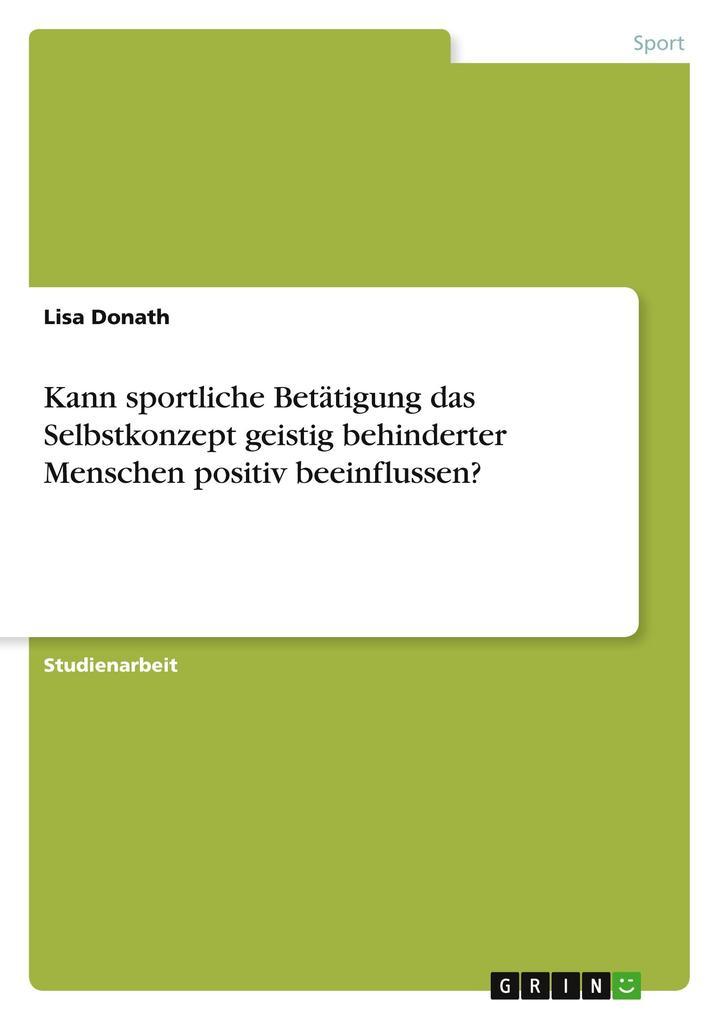 Kann sportliche Betätigung das Selbstkonzept geistig behinderter Menschen positiv beeinflussen?