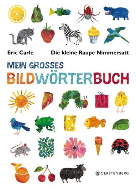 Die kleine Raupe Nimmersatt - Mein gro?s Bildwörterbuch