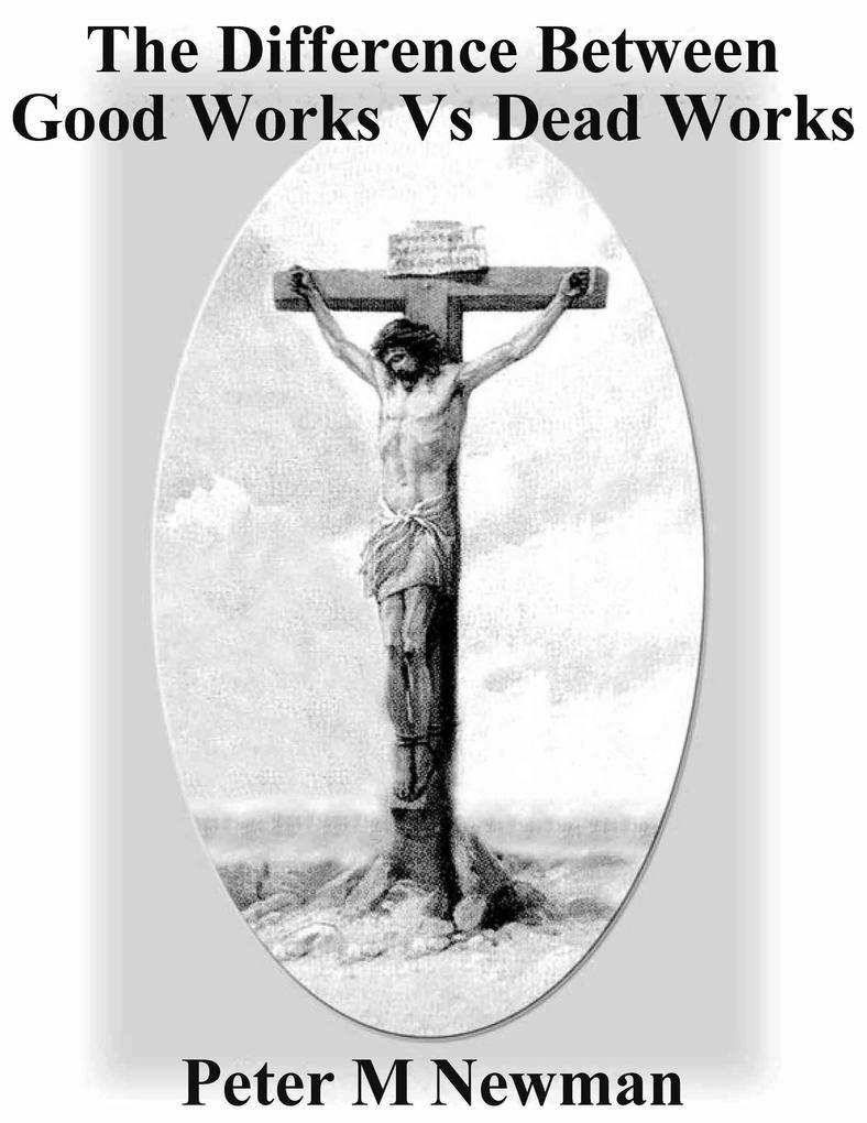 The Difference Between Good Works vs Dead Works (Christian Discipleship Series, #11)