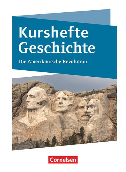 Kurshefte Geschichte. Die Amerikanische Revolution