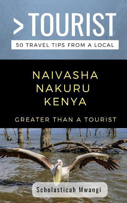 Greater Than a Tourist- Naivasha Nakuru Kenya