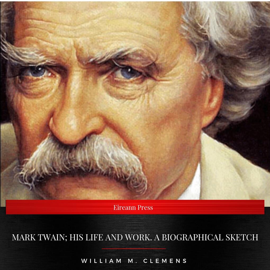 Mark Twain; his life and work. A biographical sketch