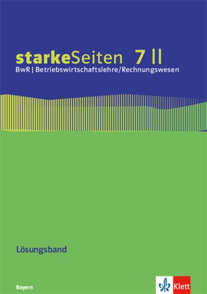 starkeSeiten BwR - Betriebswirtschaftslehre/ Rechnungswesen 7 II. Lösungsband zum Arbeitsheft Klasse 7. Ausgabe Bayern Realschule