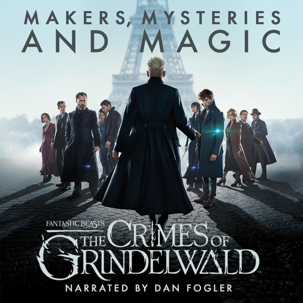 Fantastic Beasts: The Crimes of Grindelwald ' Makers, Mysteries and Magic