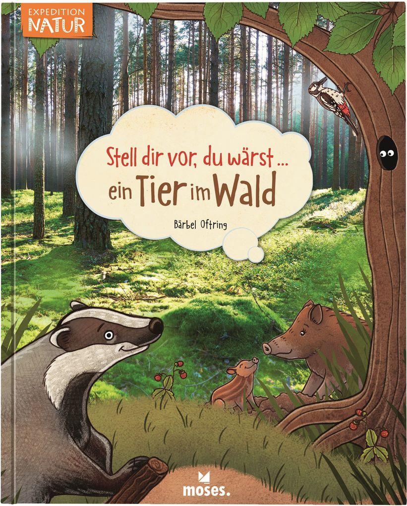 Stell dir vor, du wärst...ein Tier im Wald