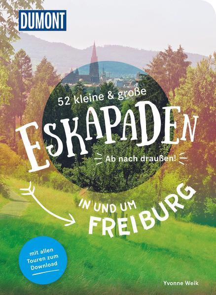 52 kleine & große Eskapaden in und um Freiburg