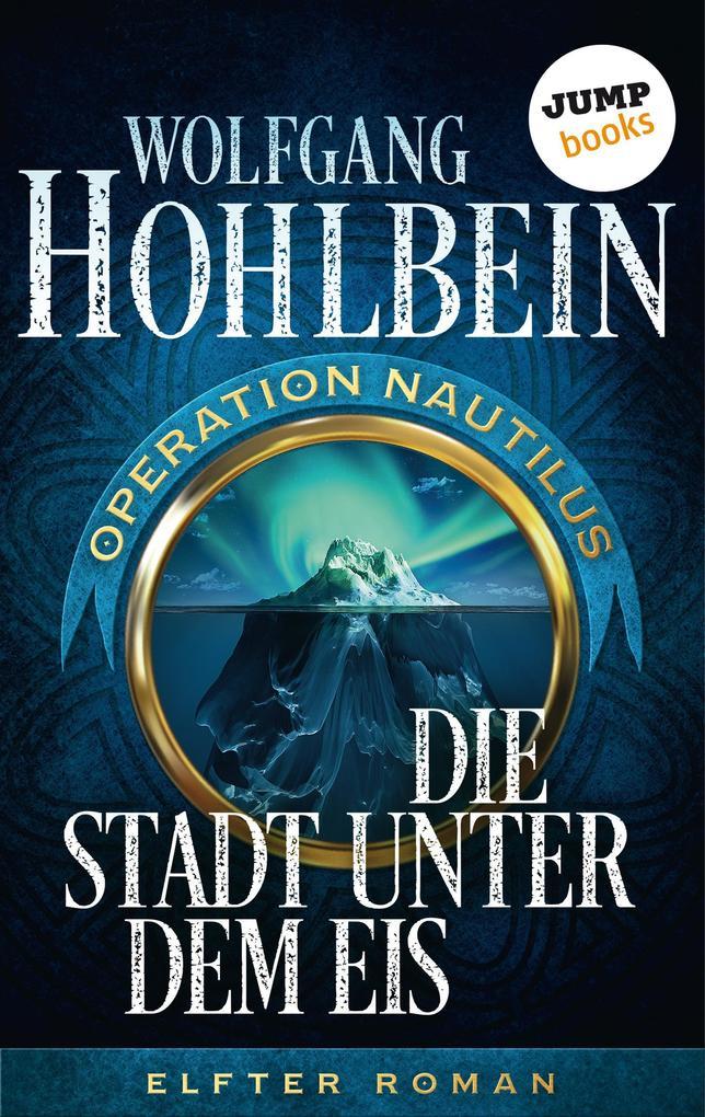 Die Stadt unter dem Eis: Operation Nautilus - Elfter Roman