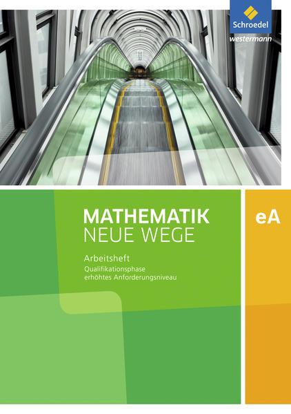 Mathematik Neue Wege SII. Qualifikationsphase eA Leistungskurs: Arbeitsheft mit Lösungen. Niedersachsen und Rheinland-Pfalz