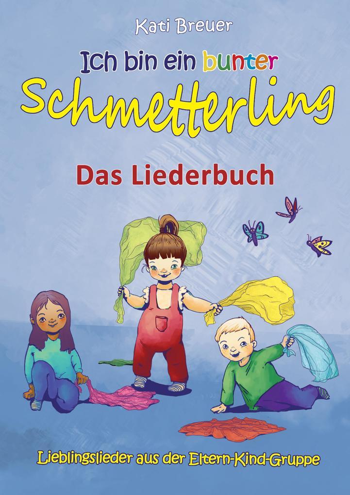 Ich bin ein bunter Schmetterling - Lieblingslieder aus der Eltern-Kind-Gruppe