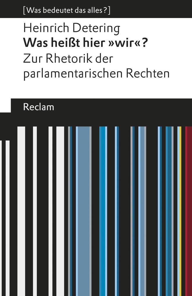 Was heißt hier »wir«?. Zur Rhetorik der parlamentarischen Rechten. [Was bedeutet das alles?]