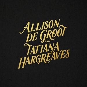 Allison de Groot & Tatiana Hargreaves (LP)