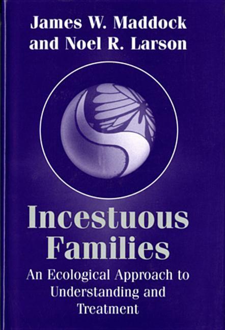 Incestuous Families: An Ecological Approach to Understanding and Treatment