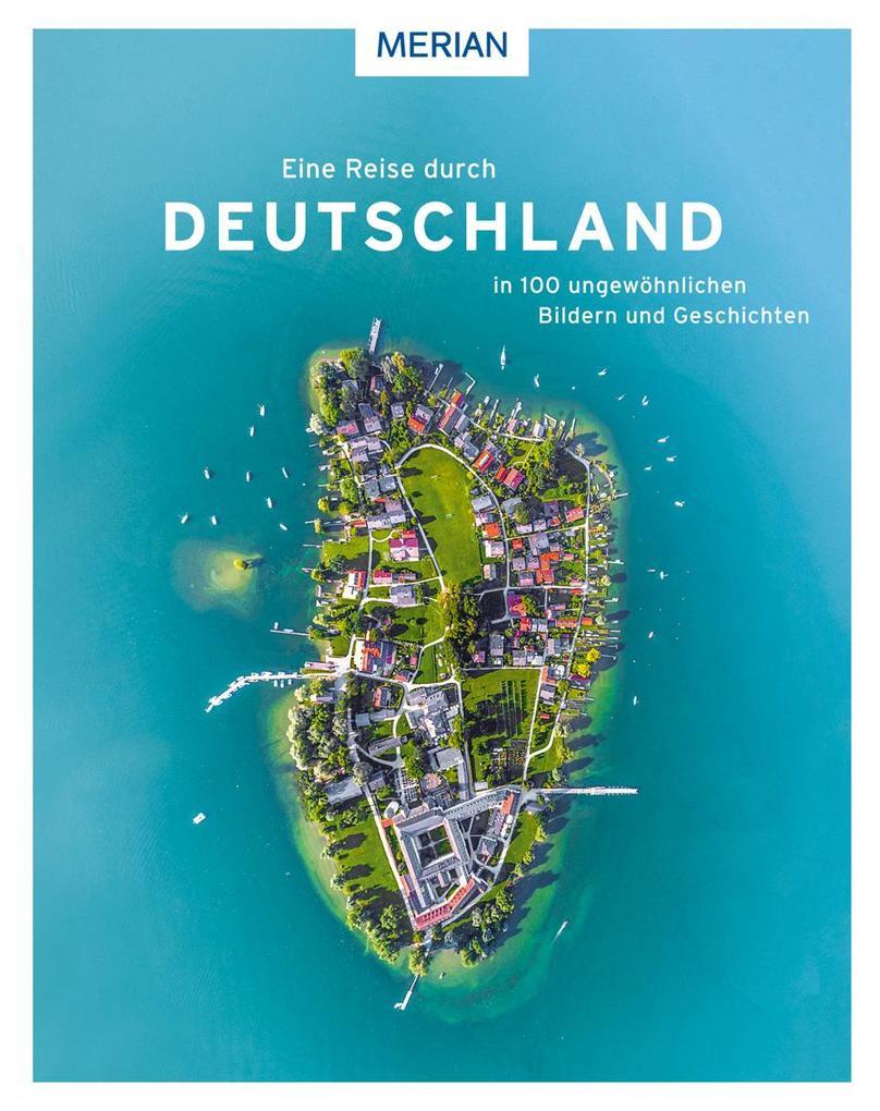 Eine Reise durch Deutschland in 100 ungewöhnlichen Bildern und Geschichten