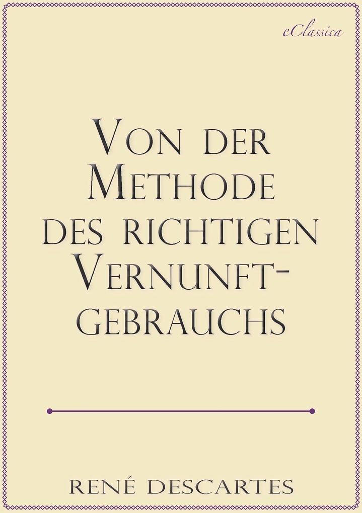 René Descartes: Von der Methode des richtigen Vernunftgebrauchs