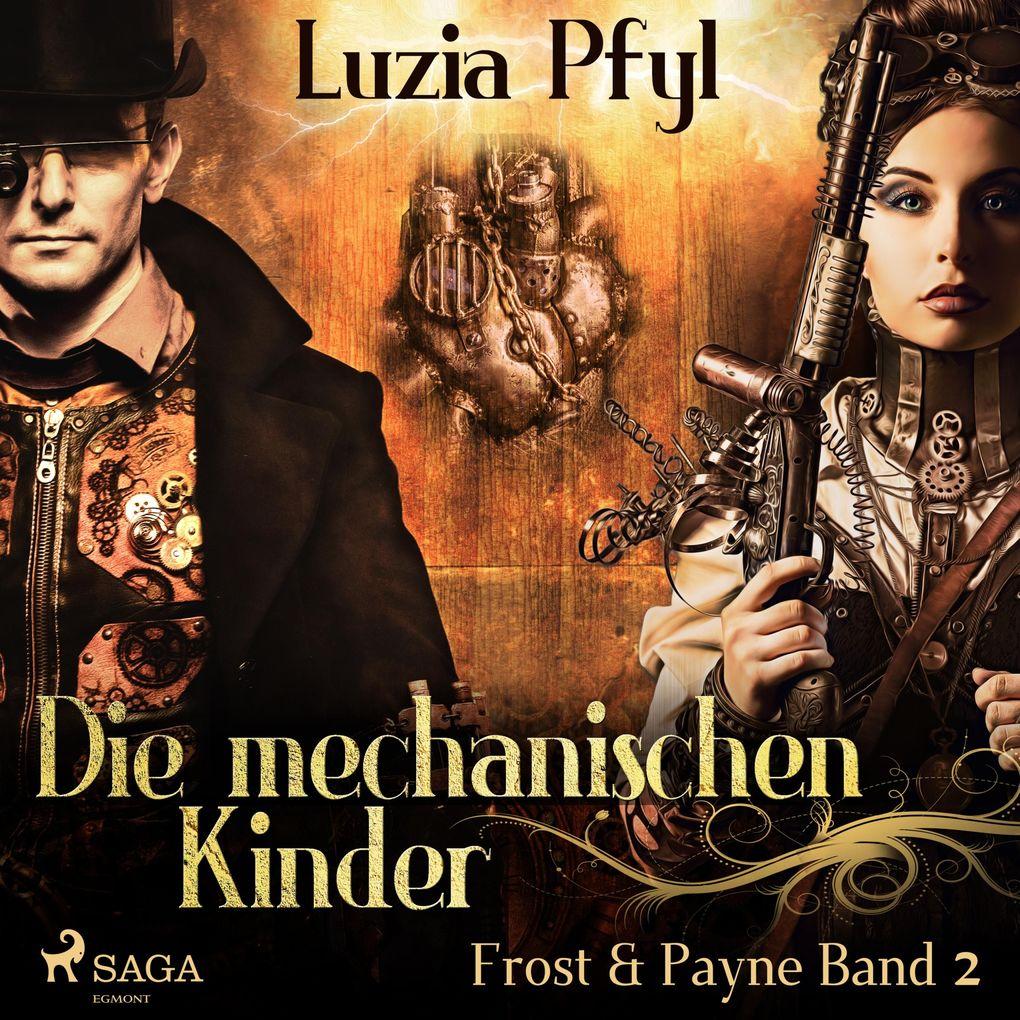 Die mechanischen Kinder - Frost & Payne, Band 2 (Ungekürzt)