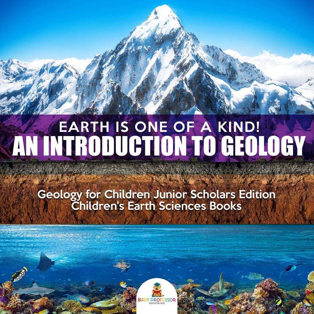 Earth Is One of a Kind! An Introduction to Geology | Geology for Children Junior Scholars Edition | Children's Earth Sciences Books