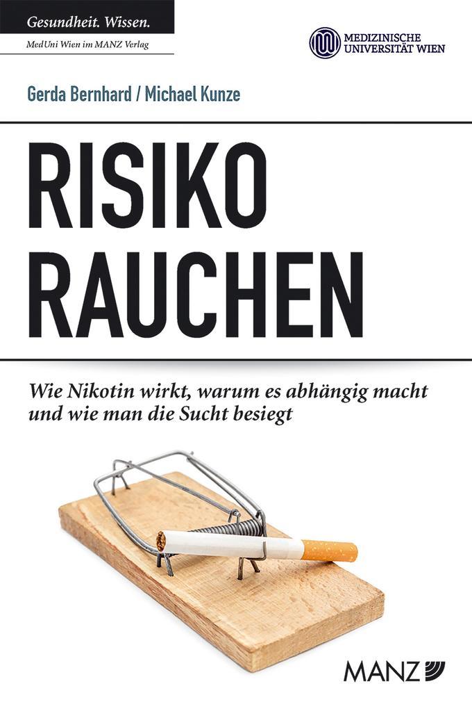 Risiko Rauchen. Wie Nikotin wirkt, warum es abhängig macht und wie man damit aufhört