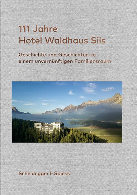 111 Jahre Hotel Waldhaus Sils