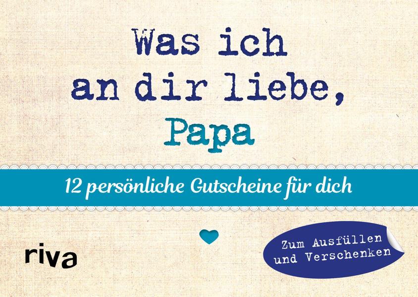 Was ich an dir liebe, Papa - 12 persönliche Gutscheine für dich