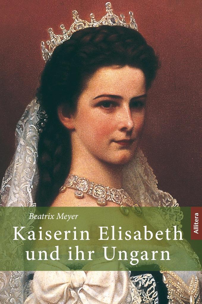 Kaiserin Elisabeth und ihr Ungarn