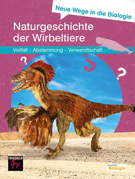 Neue Wege in die Biologie: Naturgeschichte der Wirbeltiere