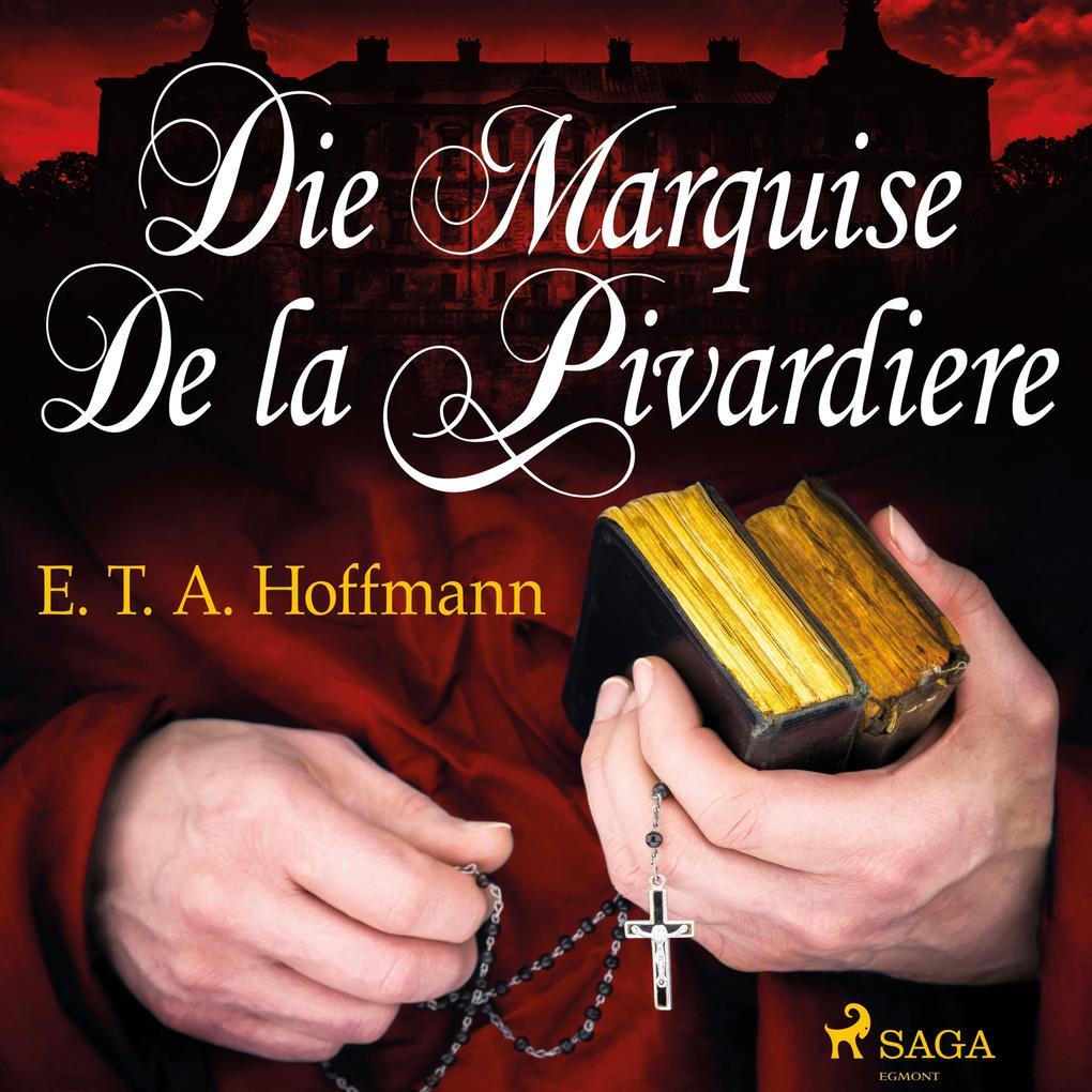 Die Marquise de la Pivardiere (Ungekürzt)