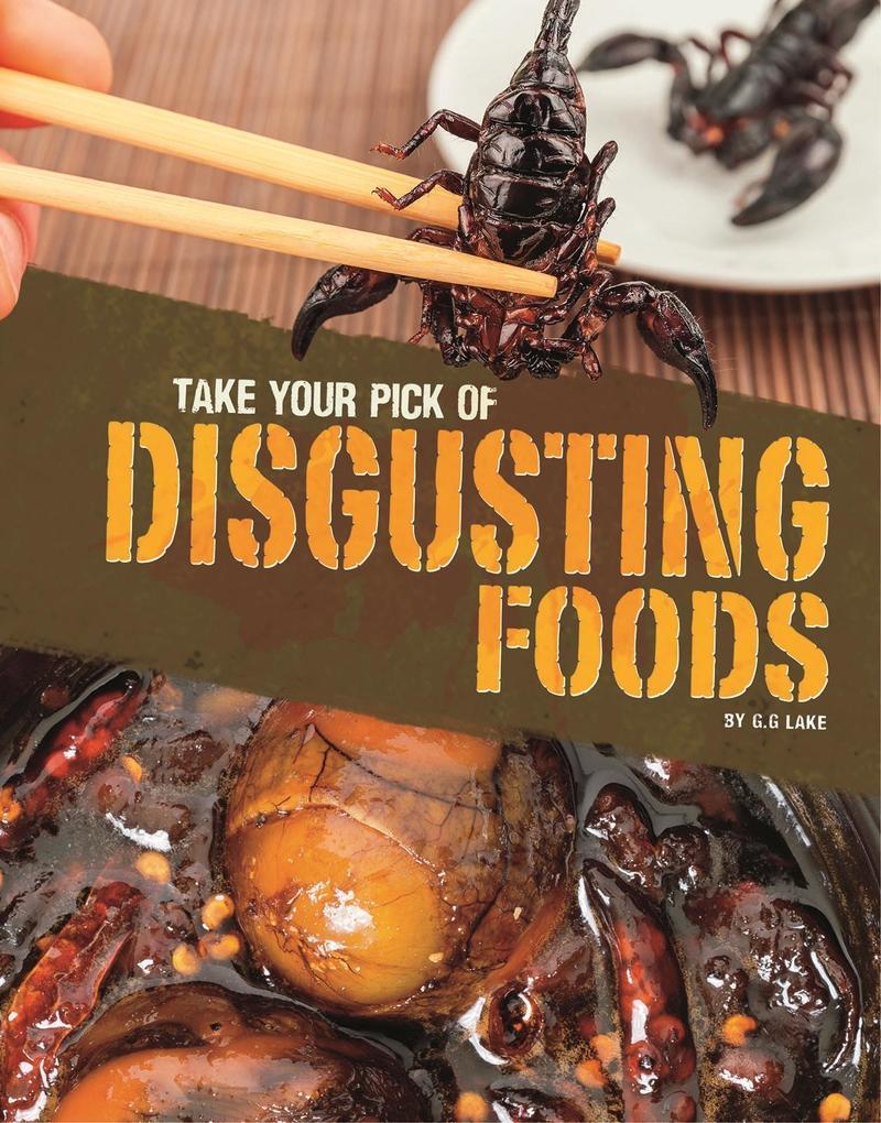 Take Your Pick of Disgusting Foods