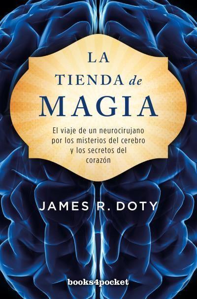 La tienda de magia : el viaje de un neurocirujano por los misterios del cerebro y los secretos del corazón