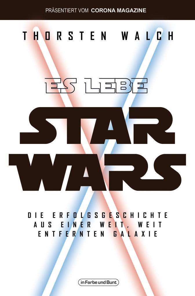 Es lebe Star Wars - Die Erfolgsgeschichte aus einer weit, weit entfernten Galaxis