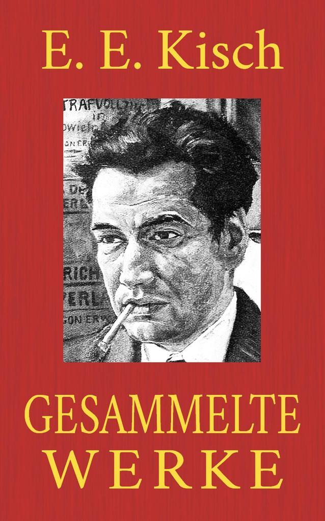 Egon Erwin Kisch - Gesammelte Werke