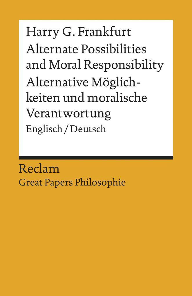 Alternate Possibilities and Moral Responsibility / Alternative Möglichkeiten und moralische Verantwortung. Englisch/Deutsch. [Great Papers Philosophie]