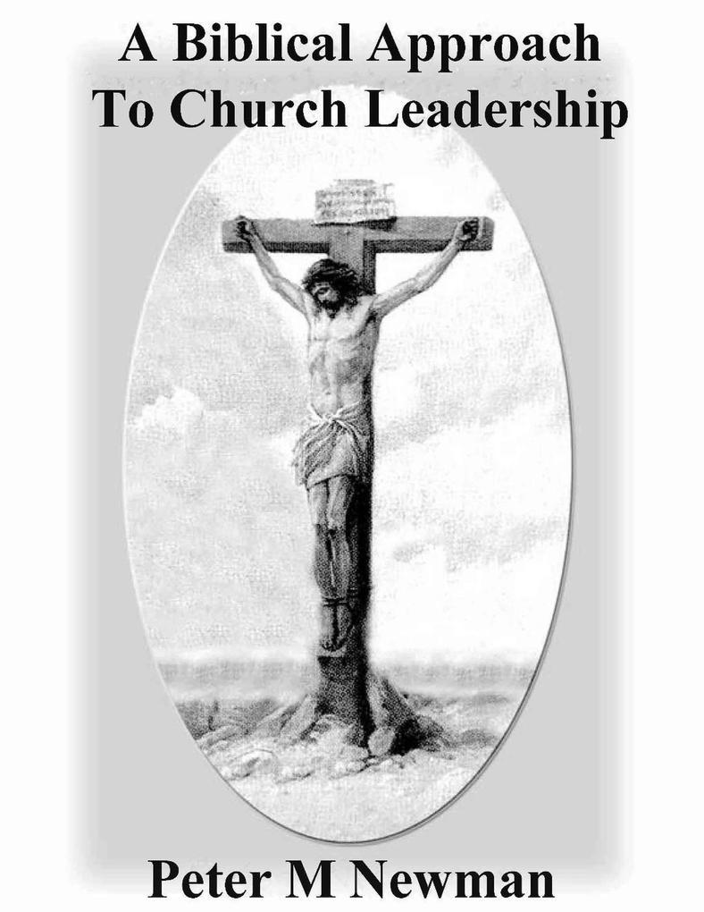 A Biblical Approach To Church Leadership (Christian Discipleship Series, #18)