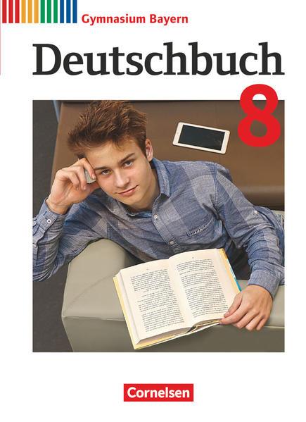 Deutschbuch Gymnasium - Bayern - Neubearbeitung. 8. Jahrgangsstufe - Schülerbuch