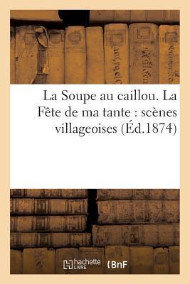 La Soupe Au Caillou. La Fête de Ma Tante: Scènes Villageoises